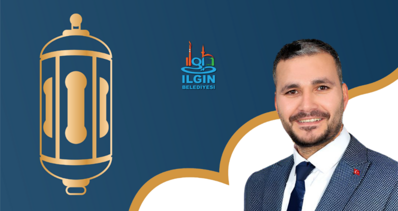 Ilgın Belediye Başkanı Ömer Apil’in Ramazan Bayramı mesajı