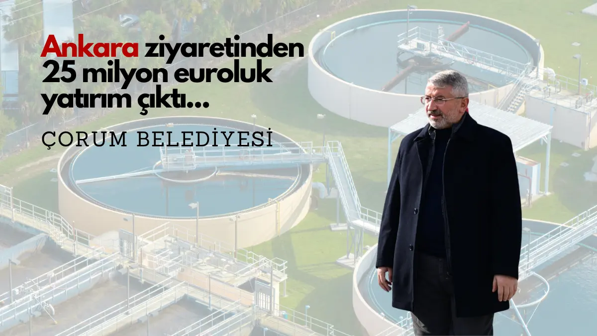 Çorum Belediye Başkanı Halil İbrahim Aşgın, geçtiğimiz hafta Ankara’da Çevre,