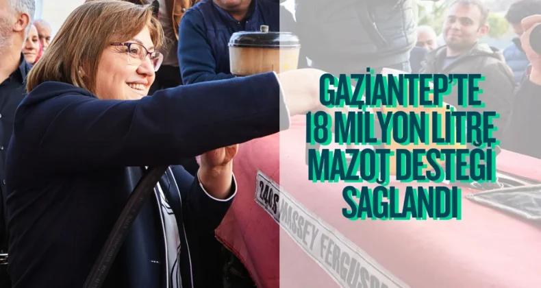 Gaziantep’te çiftçiye 18 milyon litre mazot desteği
