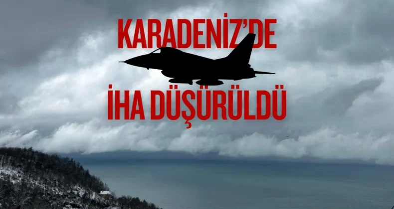 MSB’den flaş açıklama! Karadeniz’de İHA düşürüldü