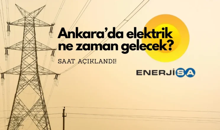 Ankara’da elektrik ne zaman gelecek? Saat verildi…