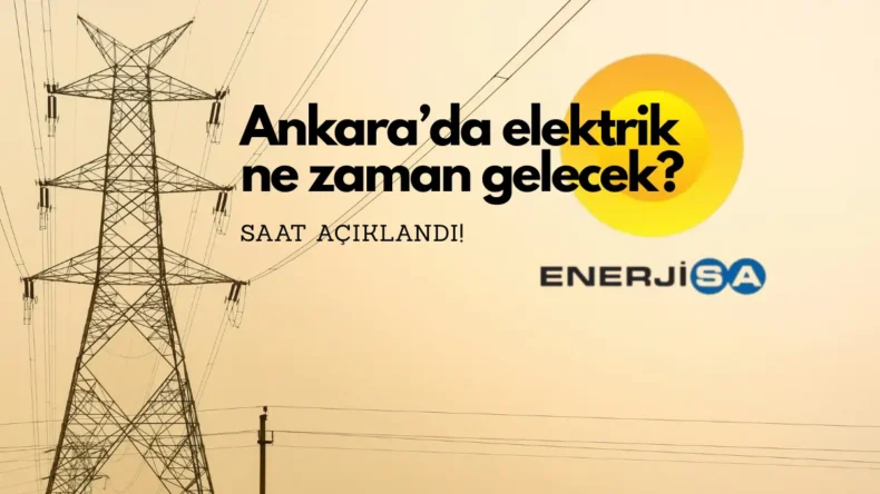 Ankara’da elektrik ne zaman gelecek? Saat verildi…