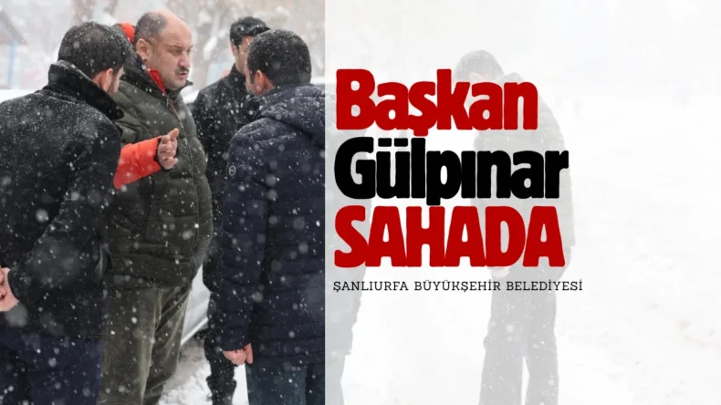 Şanlıurfa’da tarihin en büyük kar yağışıyla mücadele edildi