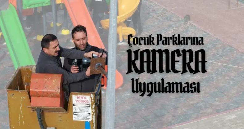 O şehirde tüm çocuk parkları kamera ile izlenecek!