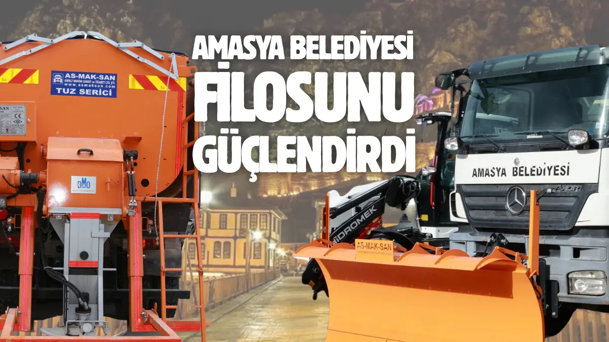 Amasya’da belediye ekiplerinin kullanımına sunulmak üzere 37 milyon liralık hizmet