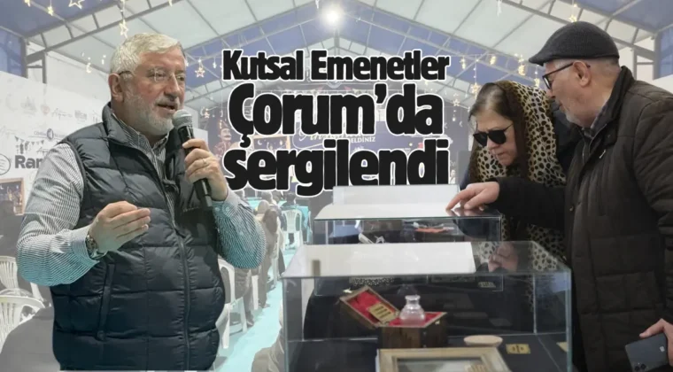 Hz. Muhammed’in kutsal emanetleri Çorum’da sergilendi