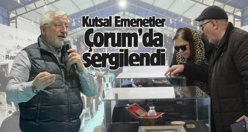 Hz. Muhammed’in kutsal emanetleri Çorum’da sergilendi