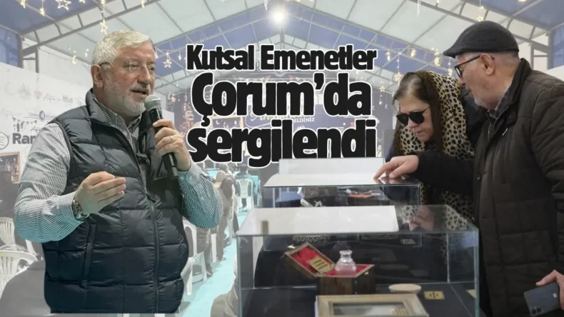 Hz. Muhammed’in kutsal emanetleri Çorum’da sergilendi