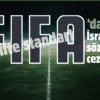 FIFA Filistin’in talebini reddetti! İsrail’e ceza verdi…