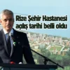 Rize Şehir Hastanesi’nin açılış tarihi belli oldu