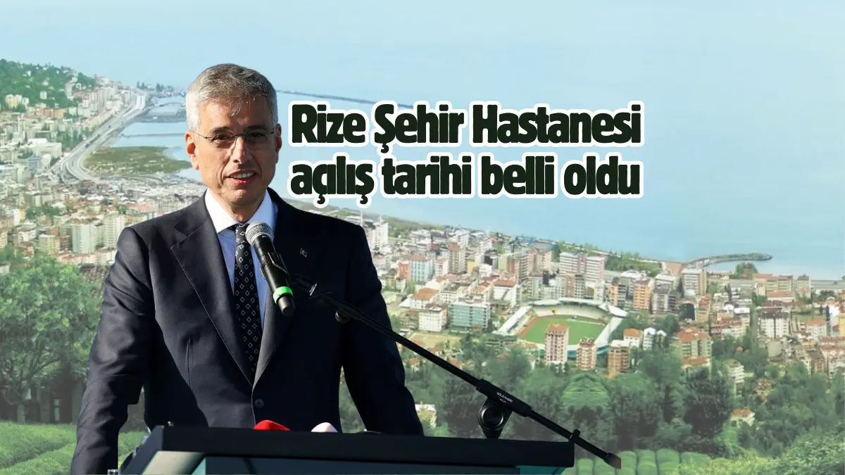 Rize Şehir Hastanesi’nin açılış tarihi, Sağlık Bakanı Prof.Dr. Kemal Memişoğlu’nun