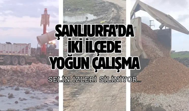 Şanlıurfa’da selin izleri silindi! İki ilçede çalışma yürütüldü…