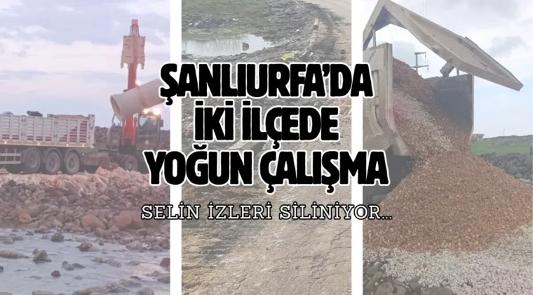 Şanlıurfa’da selin izleri silindi! İki ilçede çalışma yürütüldü…