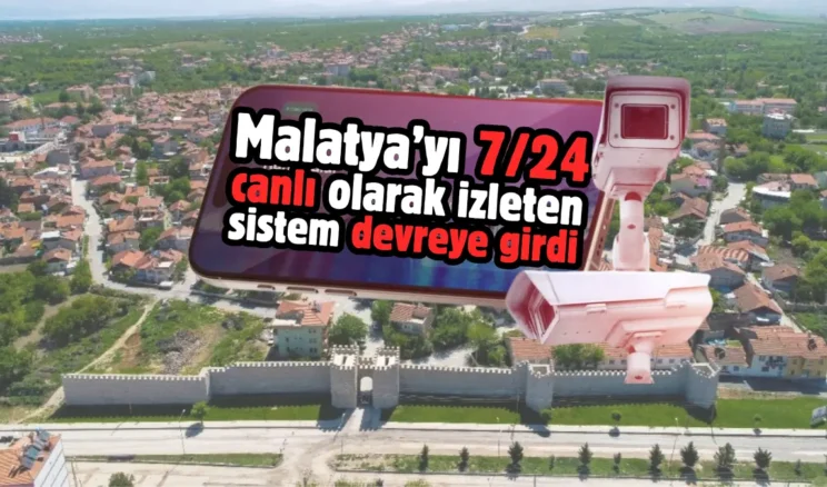 Malatya’yı canlı olarak izleten sistem devreye girdi
