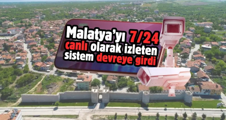 Malatya’yı canlı olarak izleten sistem devreye girdi
