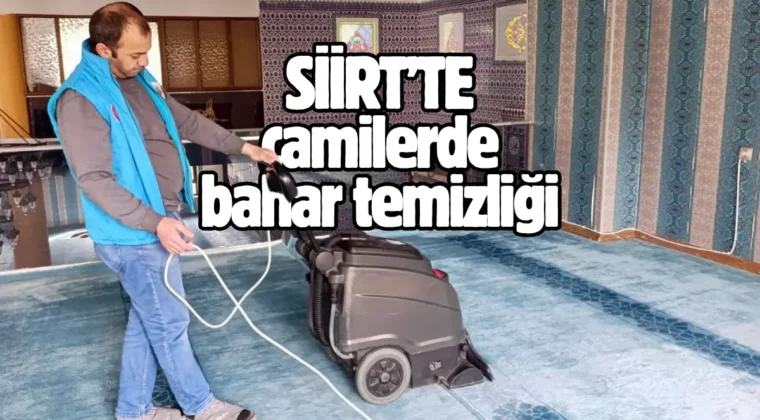 Siirt genelindeki tüm ibadethanelerde bahar temizliği yapılıyor