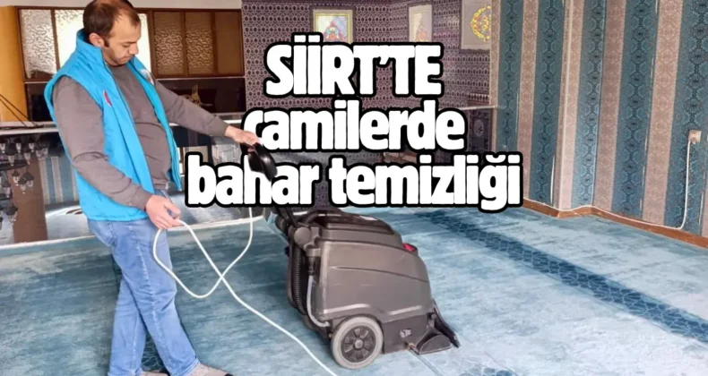 Siirt genelindeki tüm ibadethanelerde bahar temizliği yapılıyor