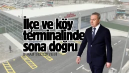 Sivas’ta terminal binasında sona gelindi