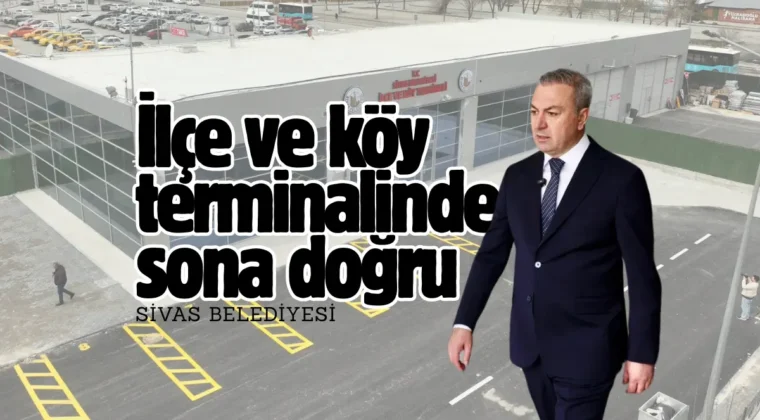 Sivas’ta terminal binasında sona gelindi