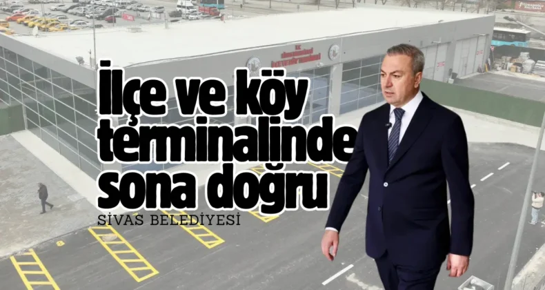 Sivas’ta terminal binasında sona gelindi