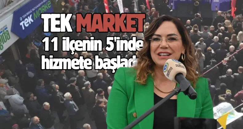 Tekirdağ’ın 11 ilçesinin 5’inde TEK Market açıldı