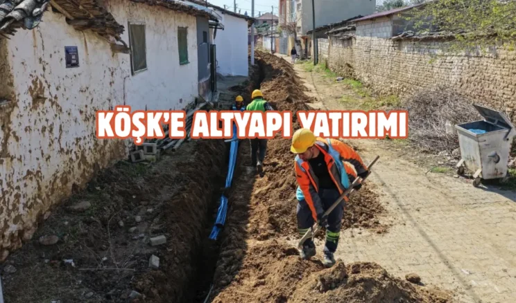 Aydın Büyükşehir’den Köşk’e 7 milyon TL’lik altyapı yatırımı