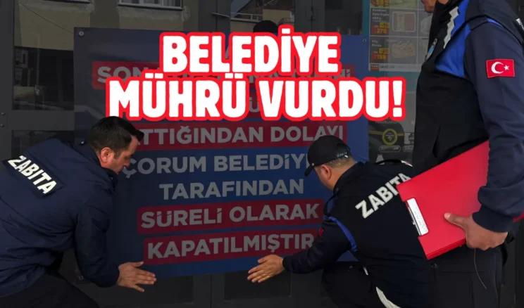 Çorum’da zincir market şubesine kapatma cezası