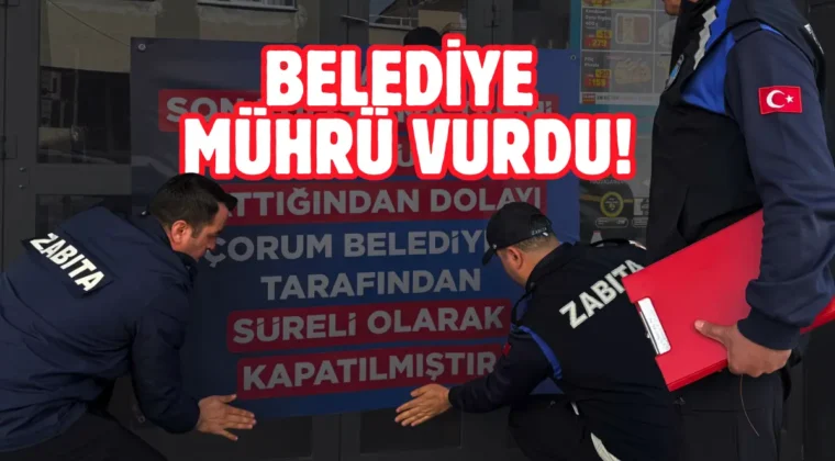 Çorum’da zincir market şubesine kapatma cezası