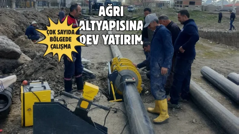 Ağrı’da altyapı hamlesi! Yeni hatlar kuruluyor…