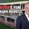 Artvin’e yeni bir yaşam merkezi kazandırılacak