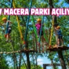 Karadeniz’in en büyük macera parkı açılıyor