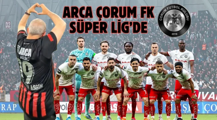 Çorum FK tarihinde ilk kez Süper Lig’de!