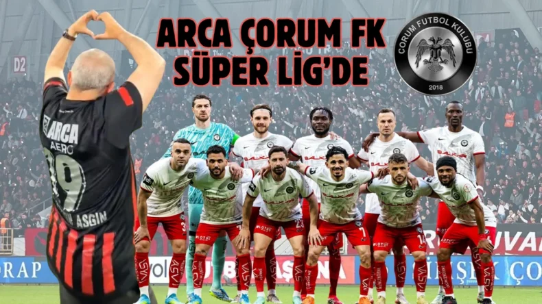 Çorum FK tarihinde ilk kez Süper Lig’de!