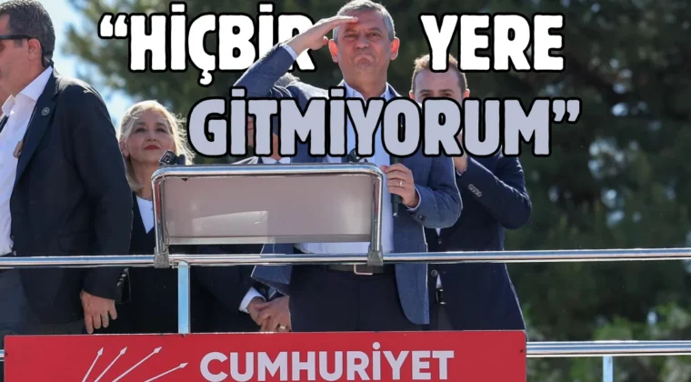 Özgür Özel: Hiçbir yere gitmiyorum