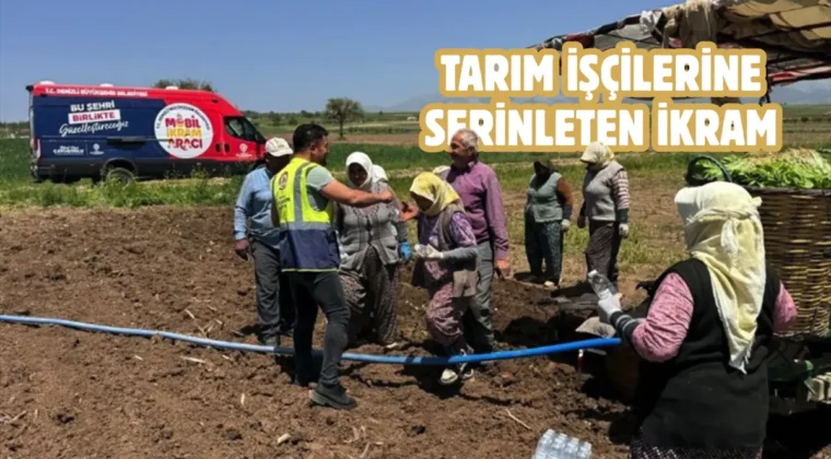Denizli Büyükşehir’in mobil ikram araçları tarlalarda