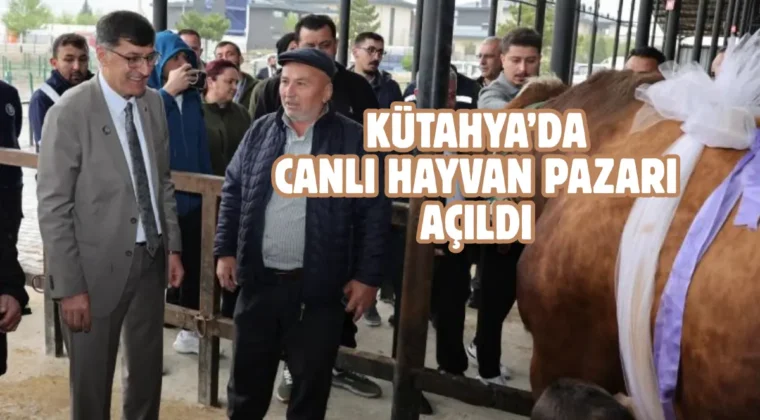 Kütahya’da 11 bin 500 kapasiteli hayvan pazarı açıldı
