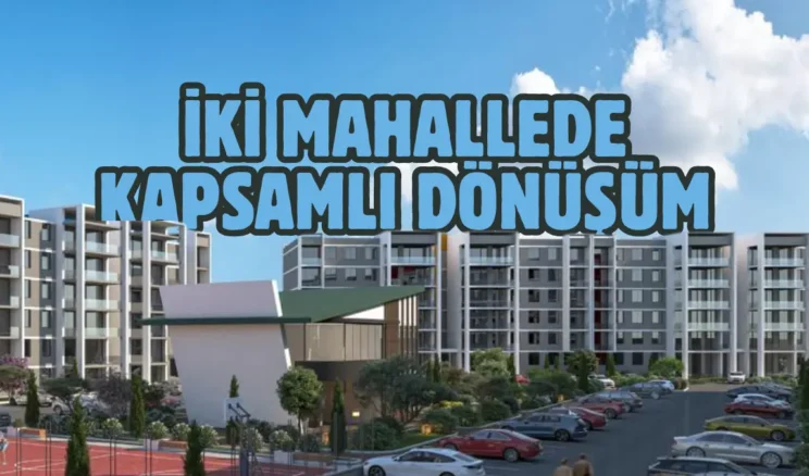 Sincan’da 2 mahalle, ek maliyet olmadan dönüşüme girecek