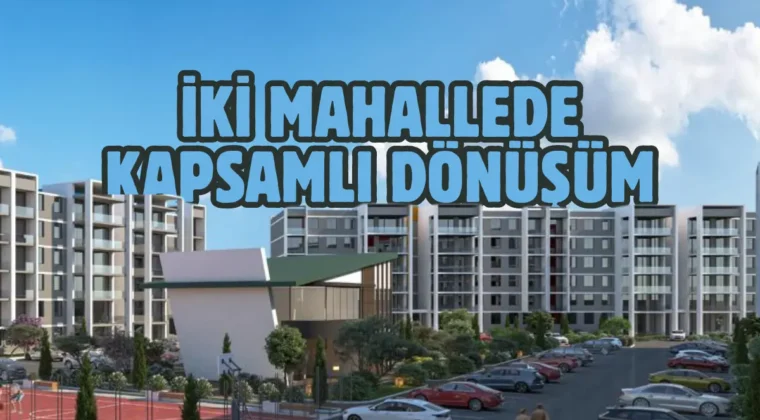 Sincan’da 2 mahalle, ek maliyet olmadan dönüşüme girecek