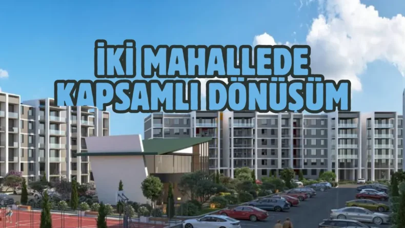 Sincan’da 2 mahalle, ek maliyet olmadan dönüşüme girecek