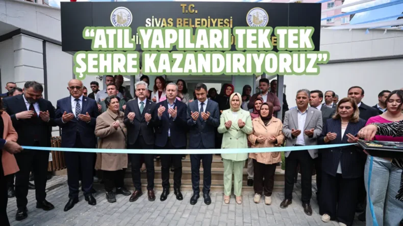 Sivas’ta Yenişehir Hanımlar Kültür Merkezi hizmete açıldı
