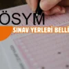 YKS sınav yerleri açıklandı