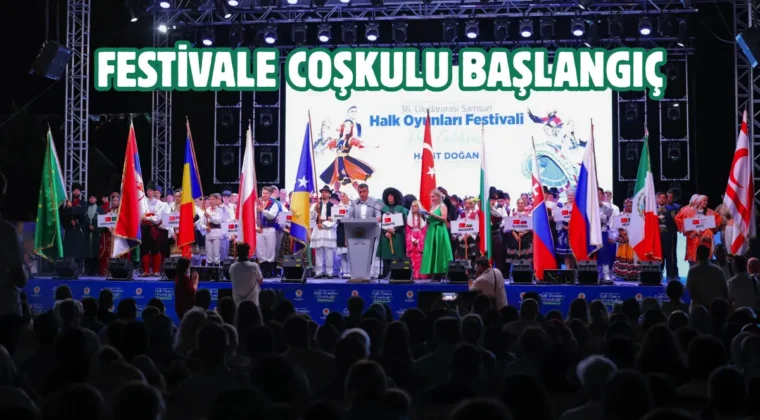 36. Uluslararası Samsun Halk Oyunları Festivali başladı