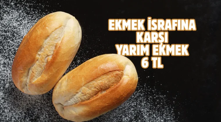 Yarım ekmek dönemi başlıyor: 6 TL’ye satılacak