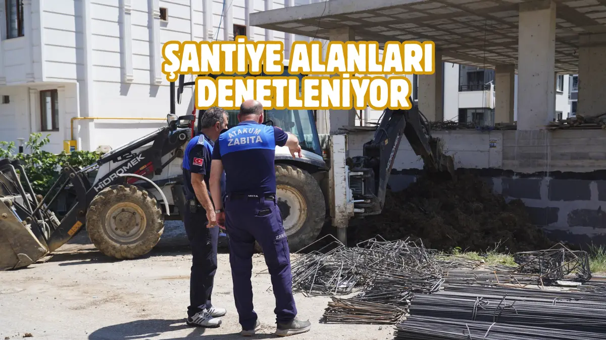Atakum Belediyesi, kent sınırları içerisindeki şantiye alanlarında denetimlerini kesintisiz sürdürüyor.