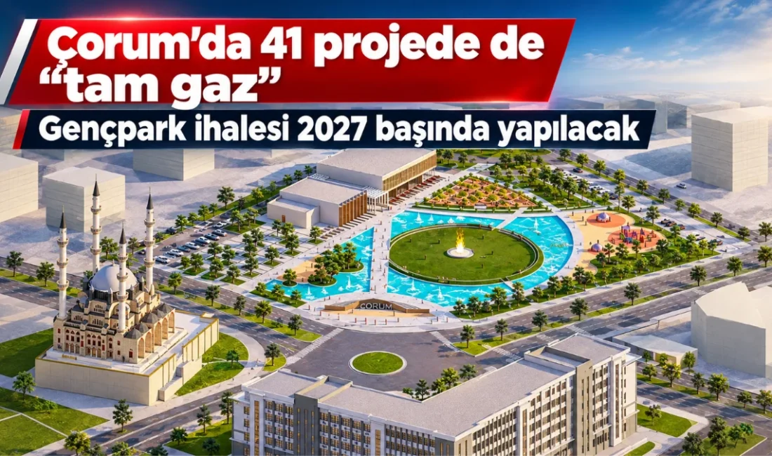Çorum’da Gençpark Projesi için yapım ihalesinin 2027 yılı başında yapılacağı,